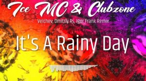 Ice MC & Clubzone - It's A Rainy Day (Velchev, Dmitriy Rs, Igor Frank Remix)