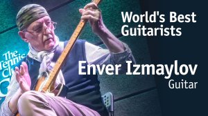 Enver Izmaylov | Энвер Измайлов [World’s Best Guitarists]