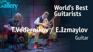 Enver Izmaylov & Timur Vedernikov | Энвер Измайлов & Тимур Ведерников [World’s Best Guitarists]