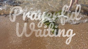 Prayerful waiting