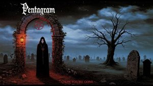 Pentagram - Now you’re gone (1985)