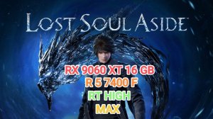 Lost Soul Aside v.1.0 FHD/MAX/RT HIGH - RX 9060 16 GB/R 5 7400 F