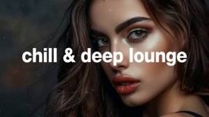 Chill & Deep Lounge Mix