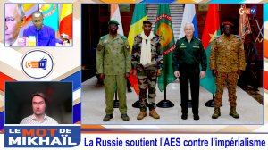 Les Mots de MIKHAÏL : La Russie soutient l'AES contre l'impérialisme