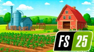 Farming Simulator 25 - Переезжаем на новый участок