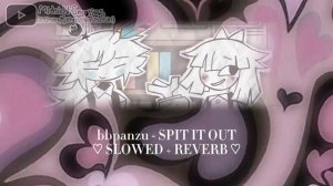 SPIT IT OUT ♡ // slowed + reverd // ♡