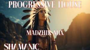 Madzhik Mix -Shamanic (Progressive House) 2025