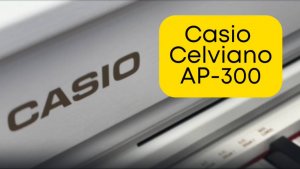 НОВОЕ, НО ЗНАКОМОЕ - Casio Celviano AP-300 | Vismedia | Висмедиа | Самый крупный клавишный салон