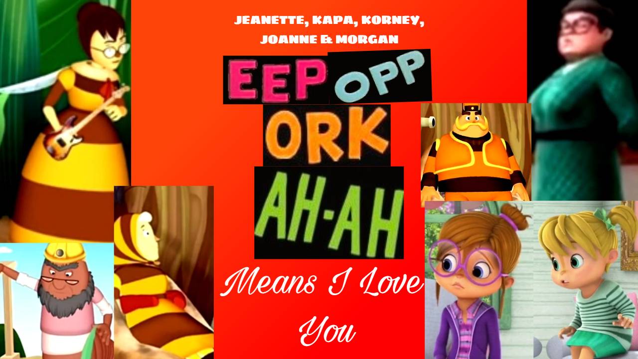 Jeanette, Kapa, Korney, Joanne & Morgan - Eep-Opp-Ork-Ah-Ah (Means I Love You)