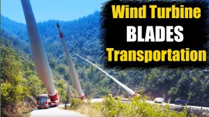 How Are Wind Turbine Blades Transported Up a Mountain?