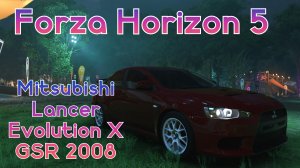 Mitsubishi Lancer Evolution X GSR 2008. Игра Forza Horizon 5.
