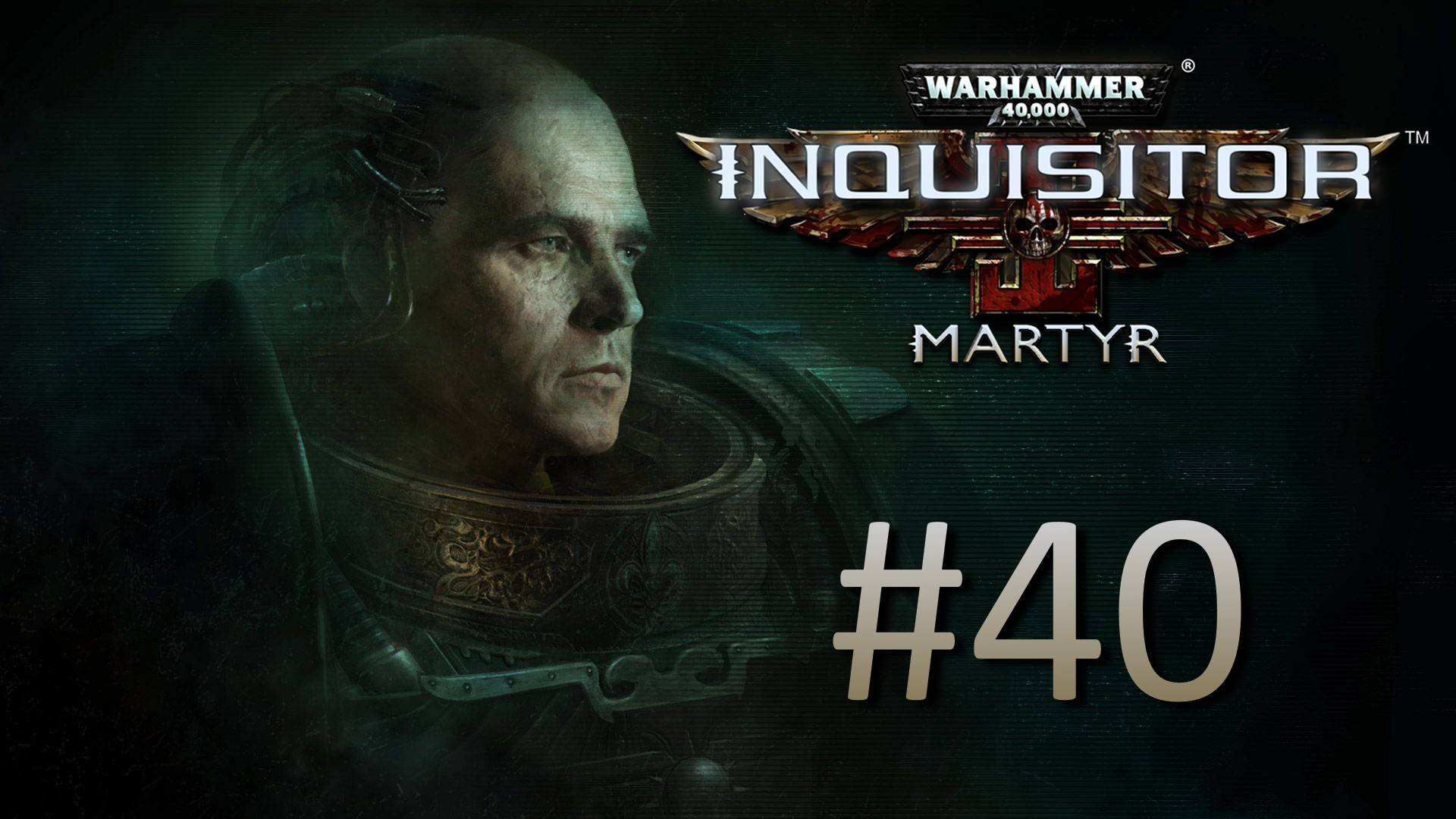 Прохождение Warhammer 40,000: Inquisitor - Martyr - Часть 40 (кооператив)