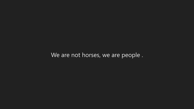 We are not horses, we are people . смотреть онлайн