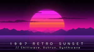 1 9 8 7 RETRO SUNSET // Chillwave, Outrun, Synthwave