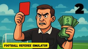 Симулятор футбольного судьи: ВЗЯТКА и скандал на поле! Коррупция в Football Referee Simulator