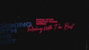 Burak Yeter & Chester Young & Mirren - Rocking With The Best