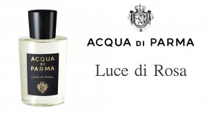 Обзор аромата Acqua di Parma Luce di Rosa | Итальянская роза в новом звучании.