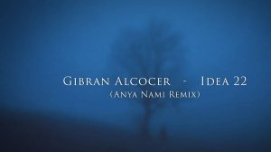 Gibran Alcocer - Idea 22 anya nami remix