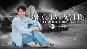 Nodiraxon Subhonova - Ancha boʼldi
