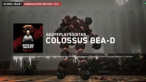 Atomic heart. ANNIHILATION INSTINCT DLC. Colossus Bea-d