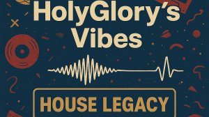 HolyGlory's Vibes: House Legacy #1 (08.09.2025)