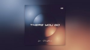 Igor Pumphonia - There You Go — премьера 21.10.2025 (Chillout | Downtempo | Lounge)