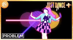 Just Dance + (Plus) - Problem от Ariana Grande ft. Iggy Azalea & Big Sean - MEGASTAR