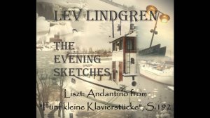 Лев Линдгрен. Вечерние зарисовки. Лист, Андантино из “Пяти маленьких пьес для ф-но”, S.192