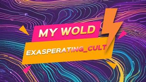 exasperating_cult - my wold