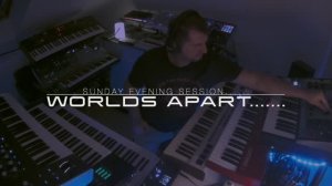 Worlds Apart.........Sunday Evening Session.....