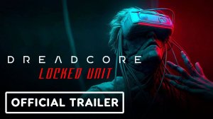 Dreadcore Locked Unit – Official Gameplay Trailer