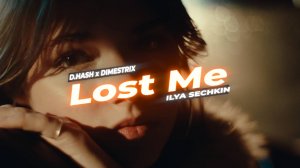 D.HASH x DIMESTRIX x ILYA SECHKIN - Lost Me