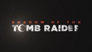 Shadow of the Tomb Raider - трейлер на русском