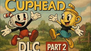 CUPHEAD DLS ФИНАЛ ЧАСТЬ 2