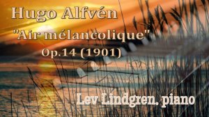 Хуго Альвен, "Air mélancolique" (Скорбь), соч.14, (1901). Лев Линдгрен, ф-но
