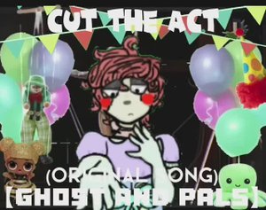 Cut the act (Original song) GHOST and pals