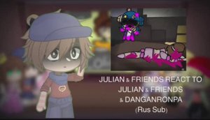 Julian & Friends react to Julian and friends x Dangonronpa