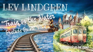 Линдгрен, “Поезд на воде”, соч.23/2. Исполняет автор