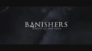 Banishers: Ghosts of New Eden - трейлер на русском (субтитры)
