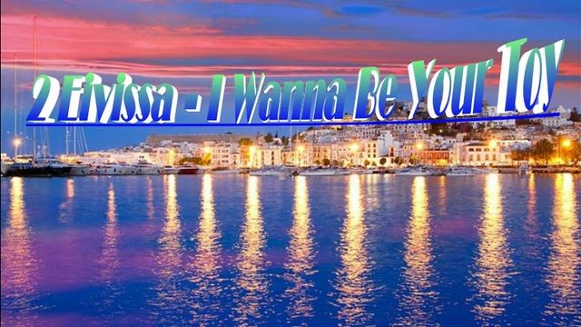 2 Eivissa - I Wanna Be Your Toy.