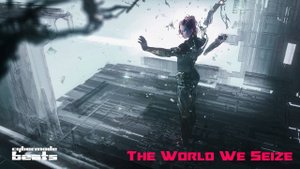 Cyberpunk / Dark Clubbing / Industrial beat   "The World We Seize"