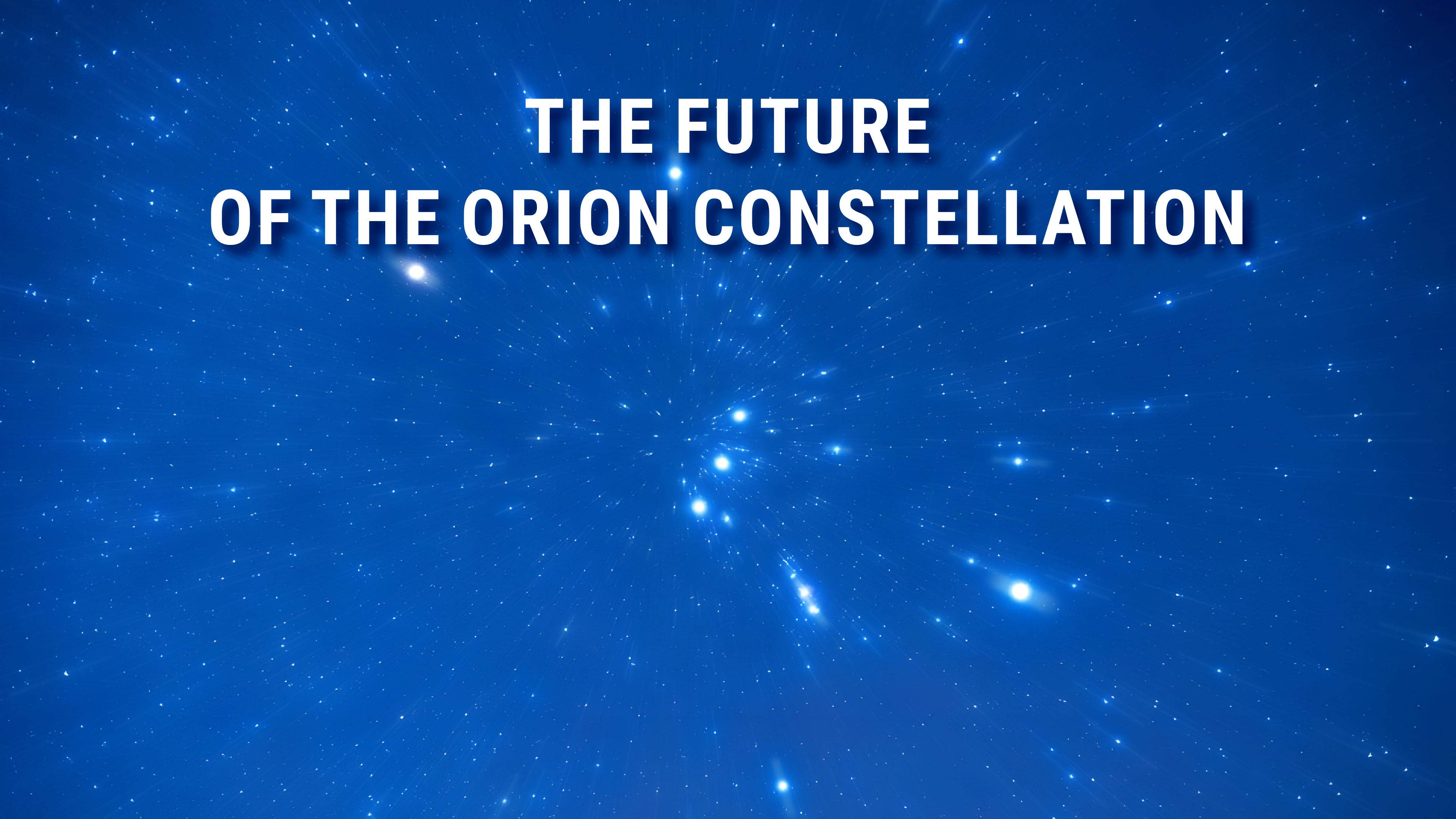 The future of Orion Constellation