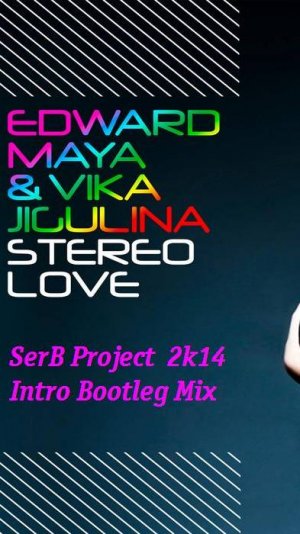 Edward Maya feat Vika Jigulina - Stereo Love ( SerB Project Intro Bootleg Mix)