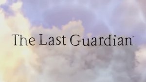 The Last Guardian — трейлер