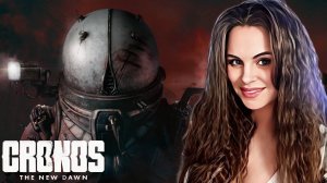 Cronos: the new dawn - ПОДОЗРИТЕЛЬНЫЙ ТИП! УЖАСЫ ПОСТАПОКАЛИПСИСА