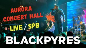 BLACKPYRES (LIVE) | Aurora Concert Hall | СПБ. 01.12.2023