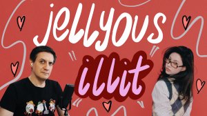Честная реакция на Illit — Jellyous