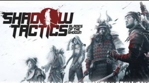 ПУТЬ СИНОБИ | Shadow Tactics Blades of the Shogun #3