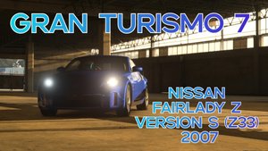 Nissan Fairlady Z version S (Z33) 2007 год. Игра Gran Turismo 7.