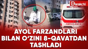 AYOL FARZANDLARI BILAN O‘ZINI 8-QAVATDAN TASHLADI